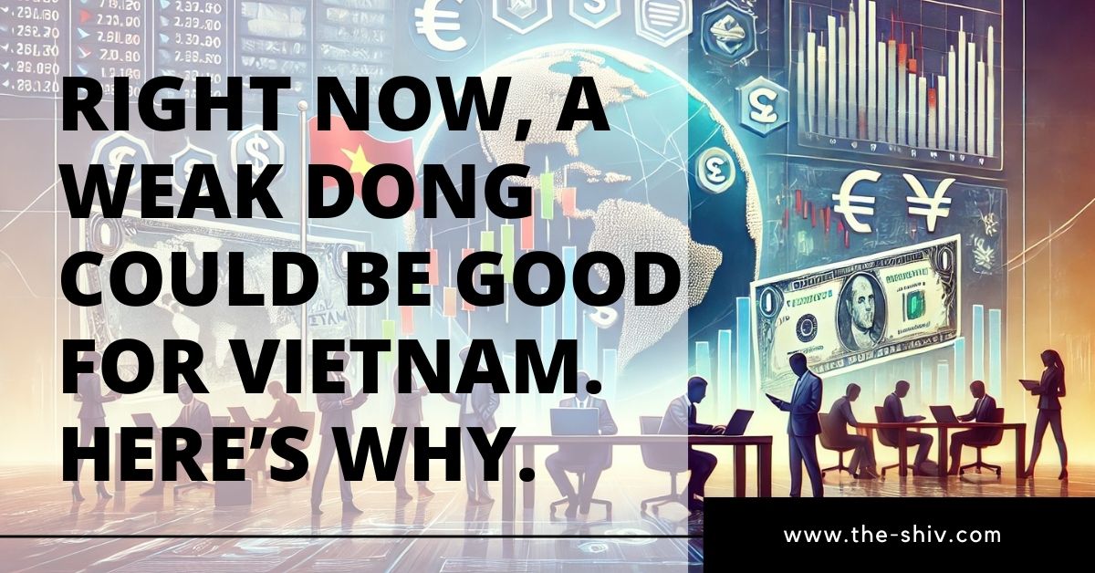 目前，越南盾疲软可能对越南有利。这就是为什么。